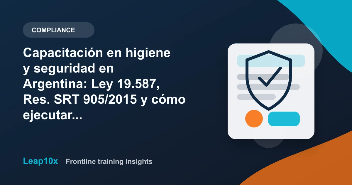 Capacitación en higiene y seguridad en Argentina: Ley 19.587, Res. SRT 905/2015 y cómo ejecutar el Programa Anual con microlearning