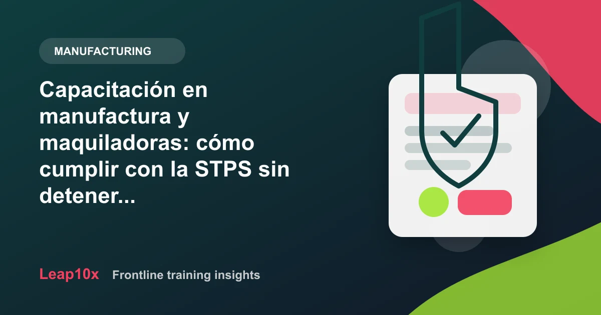 Capacitación en manufactura y maquiladoras: cómo cumplir con la STPS sin detener la línea