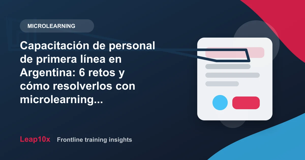 Capacitación de personal de primera línea en Argentina: 6 retos y cómo resolverlos con microlearning (2026)