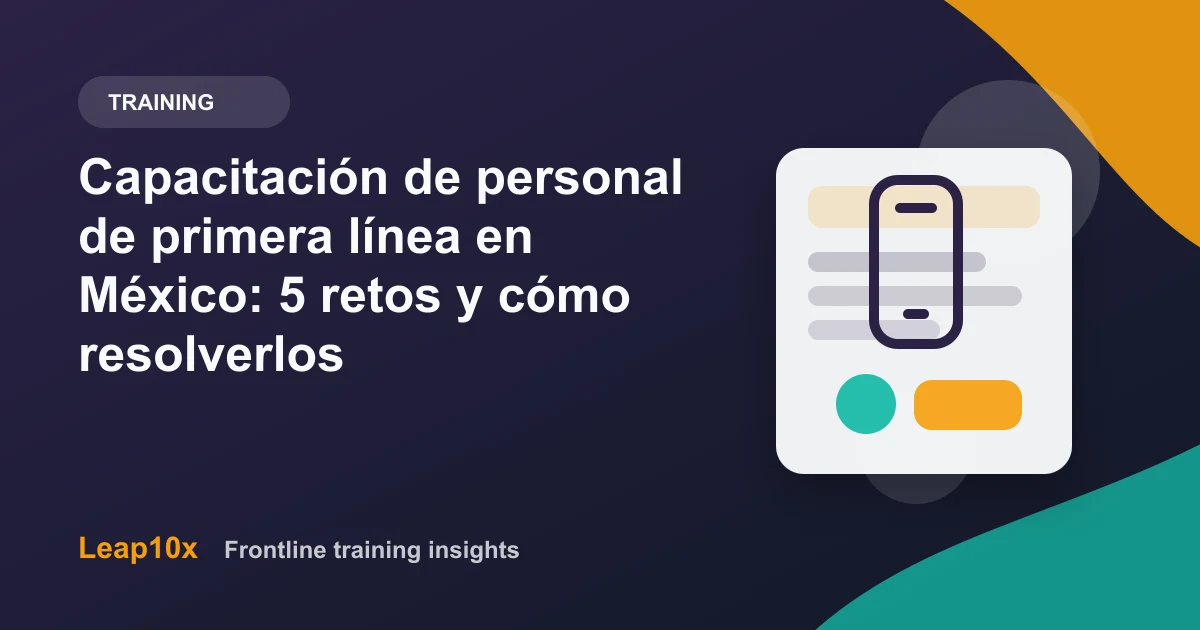 Capacitación de personal de primera línea en México: 5 retos y cómo resolverlos