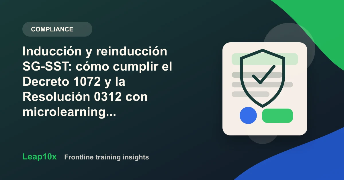 Inducción y reinducción SG-SST: cómo cumplir el Decreto 1072 y la Resolución 0312 con microlearning (y tener la evidencia lista para el inspector)