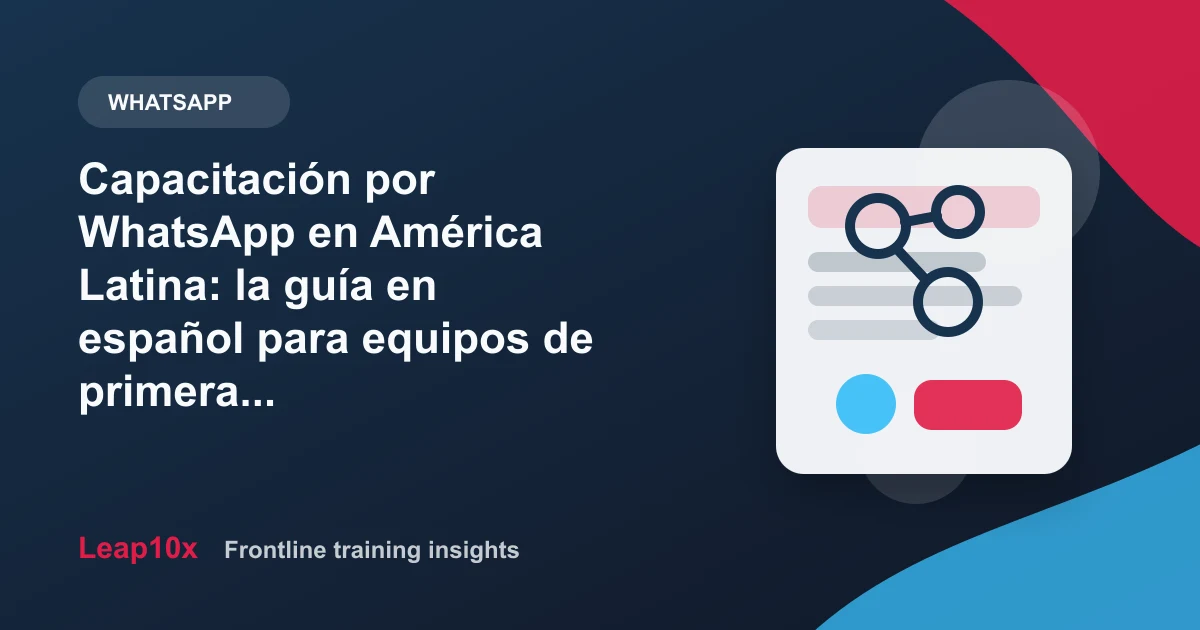 Capacitación por WhatsApp en América Latina: la guía en español para equipos de primera línea (2026)