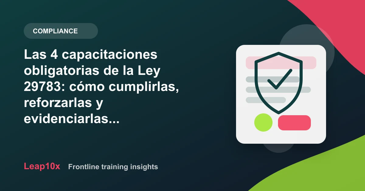 Las 4 capacitaciones obligatorias de la Ley 29783: cómo cumplirlas, reforzarlas y evidenciarlas con microlearning (Perú, 2026)