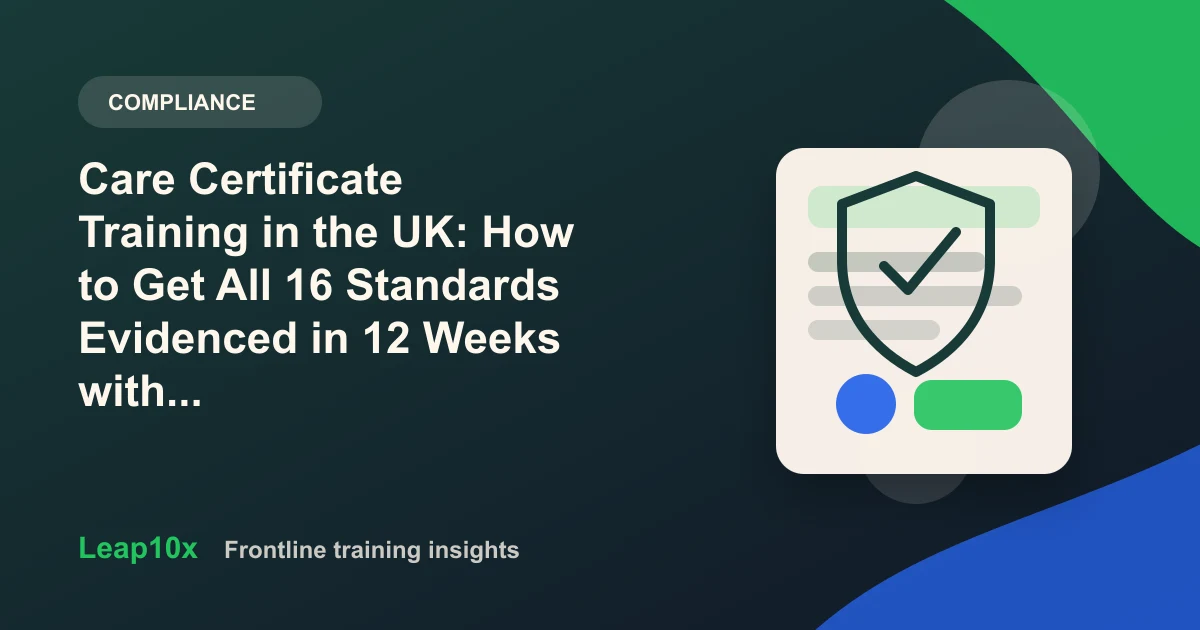 Care Certificate Training in the UK: How to Get All 16 Standards Evidenced in 12 Weeks with Microlearning