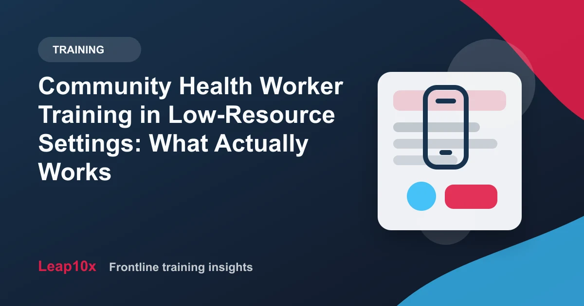 Community Health Worker Training in Low-Resource Settings: What Actually Works