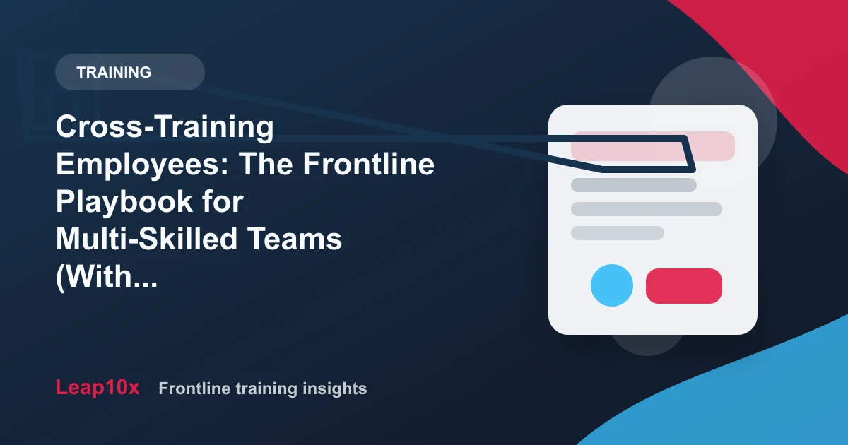 Cross-Training Employees: The Frontline Playbook for Multi-Skilled Teams (With a 6-Week Plan)
