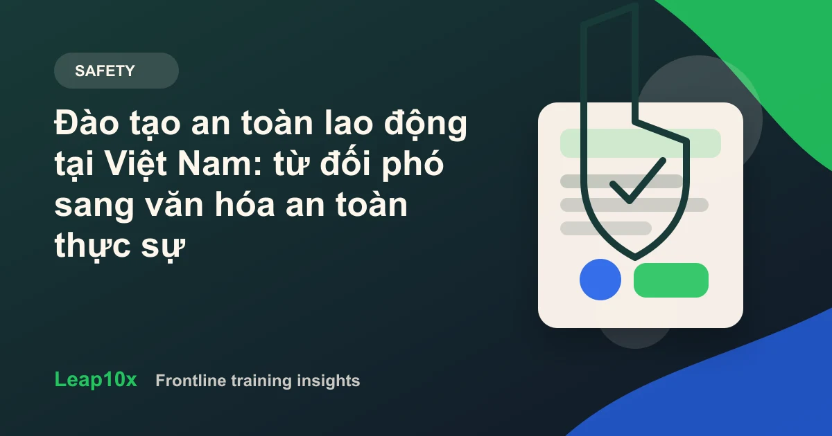 Đào tạo an toàn lao động tại Việt Nam: từ đối phó sang văn hóa an toàn thực sự