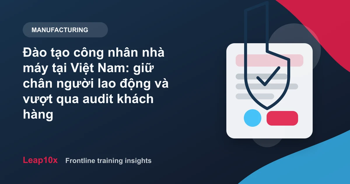 Đào tạo công nhân nhà máy tại Việt Nam: giữ chân người lao động và vượt qua audit khách hàng
