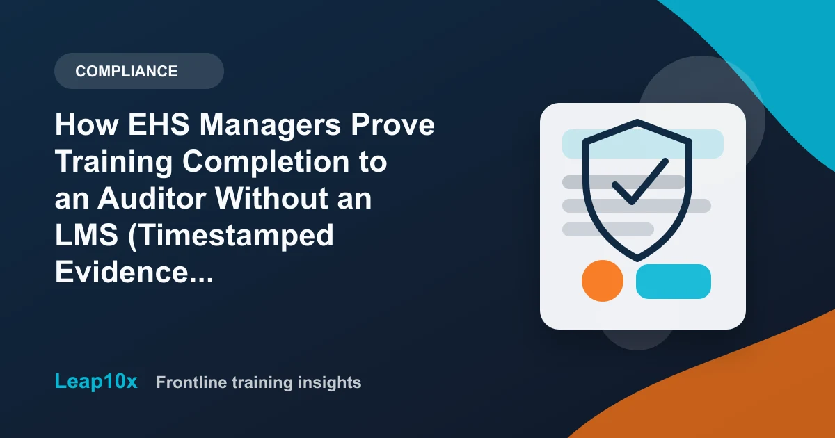 How EHS Managers Prove Training Completion to an Auditor Without an LMS (Timestamped Evidence, Not Signature Sheets)