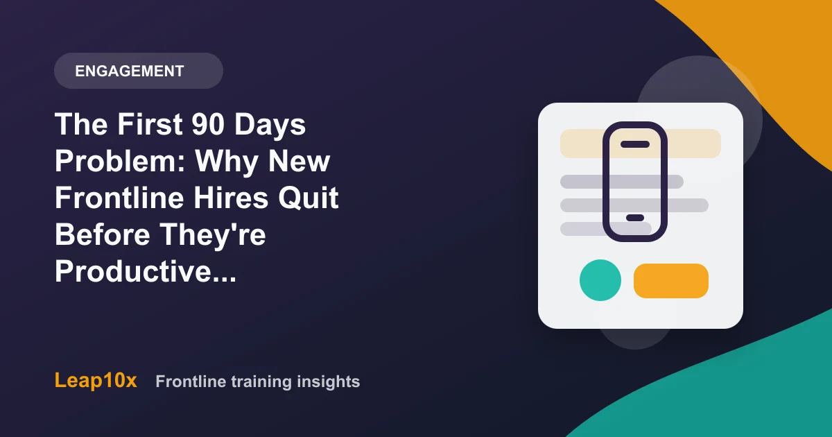 The First 90 Days Problem: Why New Frontline Hires Quit Before They're Productive (And How to Stop It)