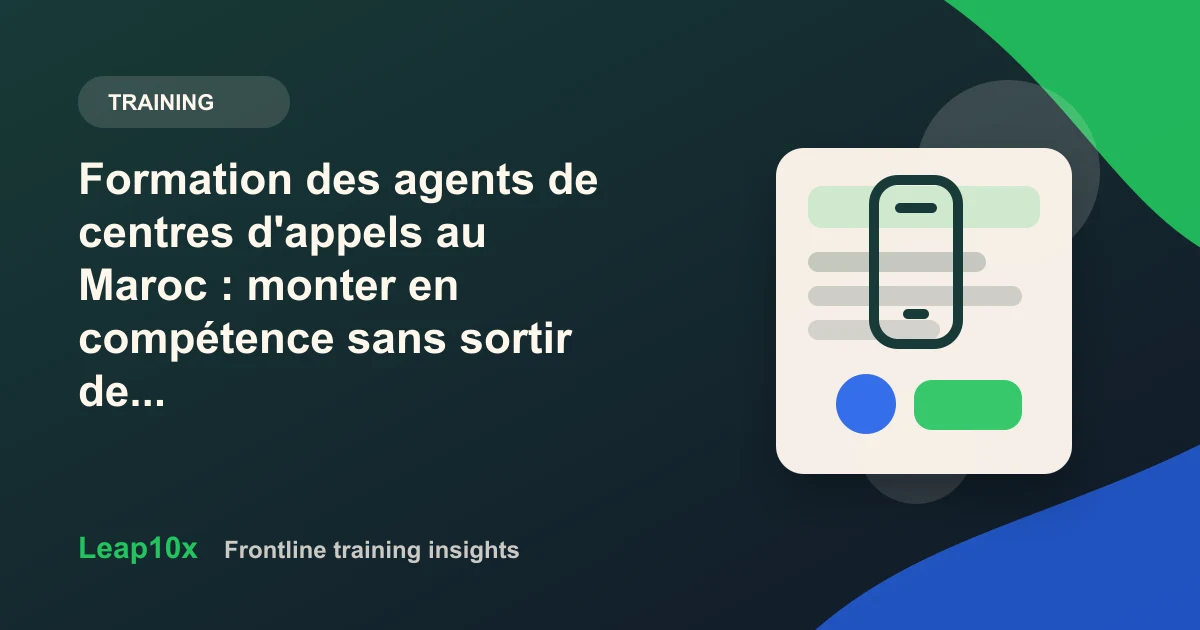 Formation des agents de centres d'appels au Maroc : monter en compétence sans sortir de production