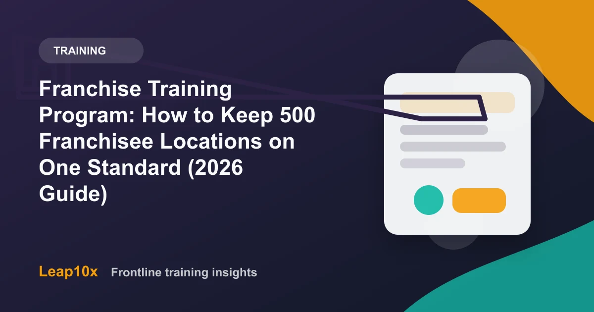 Franchise Training Program: How to Keep 500 Franchisee Locations on One Standard (2026 Guide)