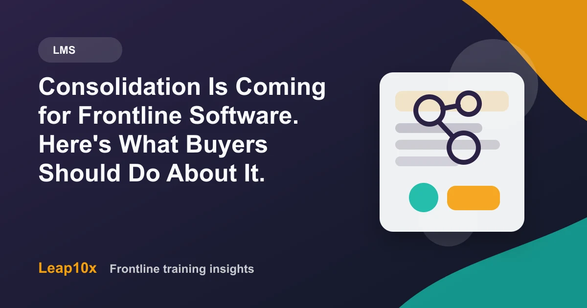 Consolidation Is Coming for Frontline Software. Here's What Buyers Should Do About It.