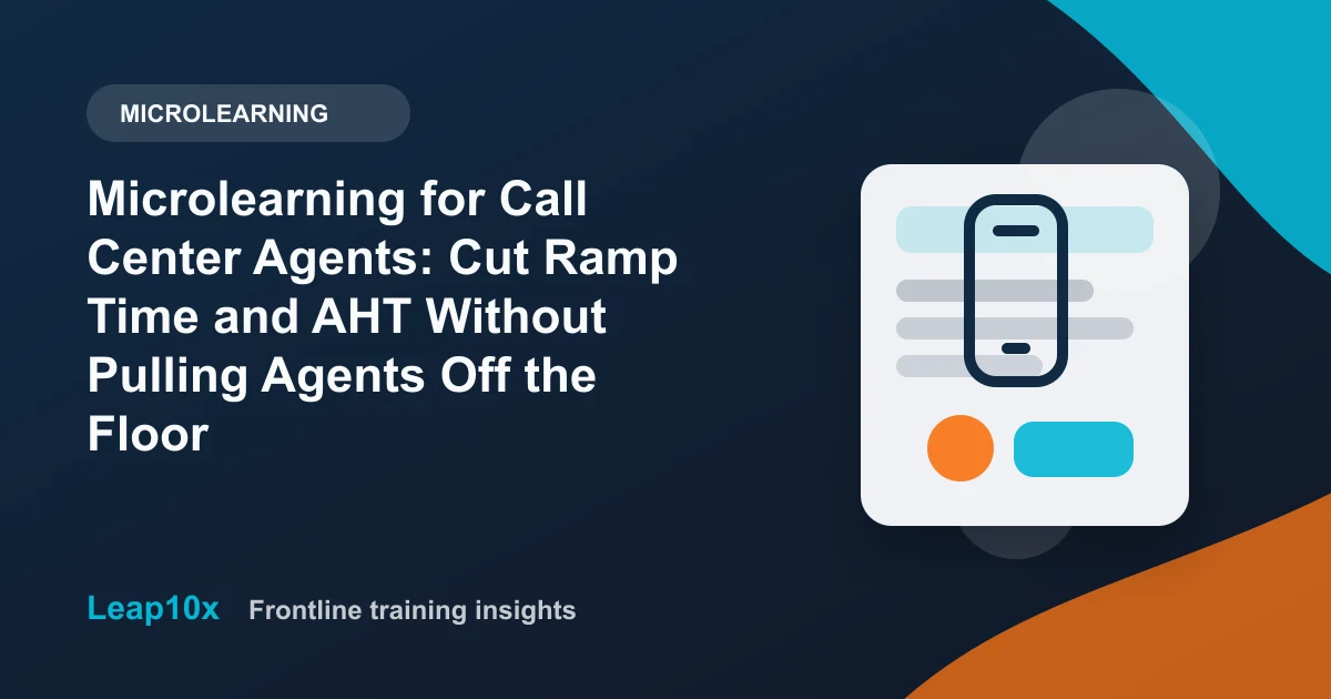Microlearning for Call Center Agents: Cut Ramp Time and AHT Without Pulling Agents Off the Floor