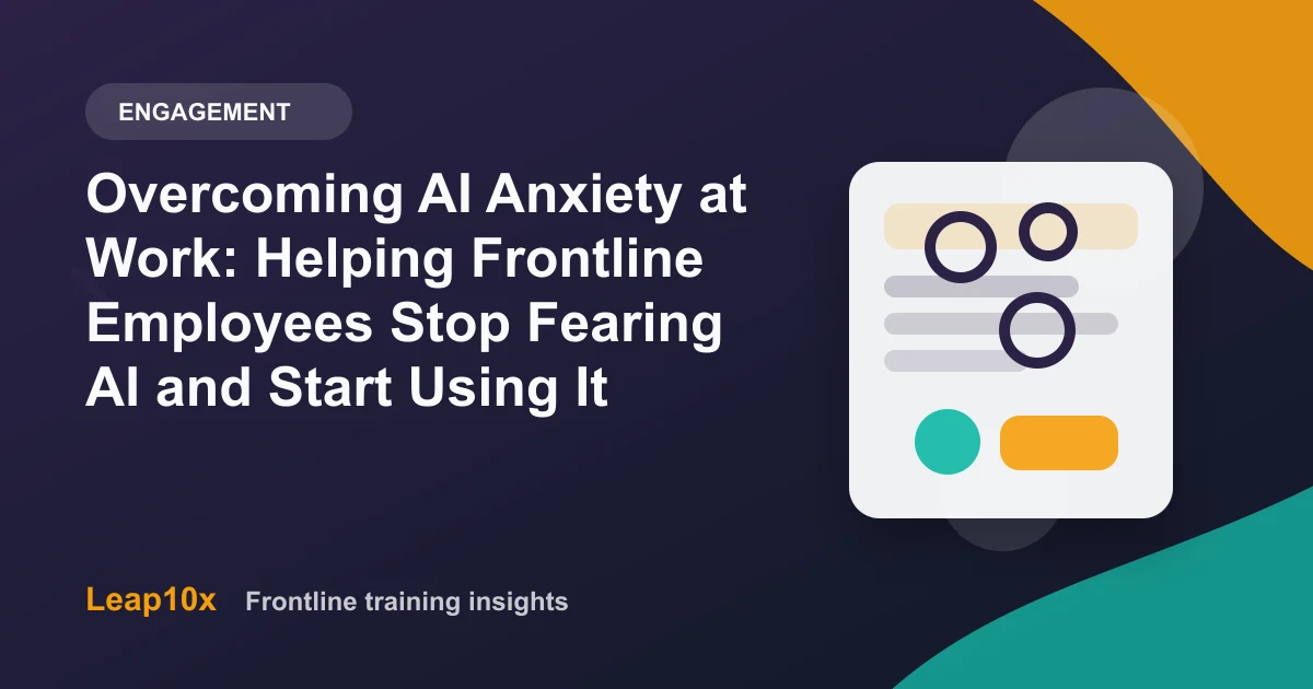 Overcoming AI Anxiety at Work: Helping Frontline Employees Stop Fearing AI and Start Using It