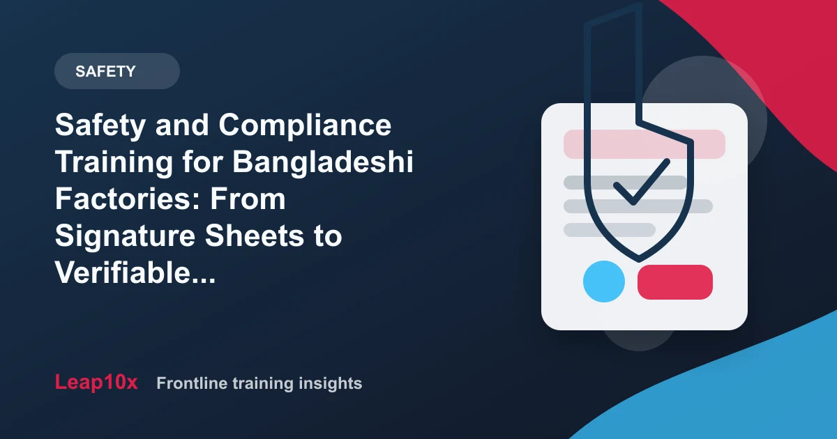 Safety and Compliance Training for Bangladeshi Factories: From Signature Sheets to Verifiable Learning