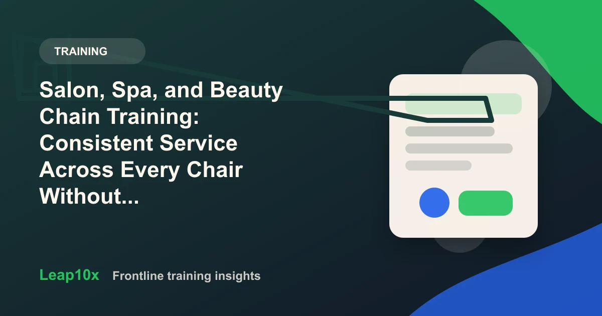 Salon, Spa, and Beauty Chain Training: Consistent Service Across Every Chair Without Pulling Stylists Off the Floor