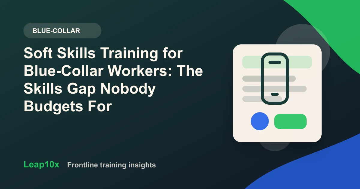 Soft Skills Training for Blue-Collar Workers: The Skills Gap Nobody Budgets For