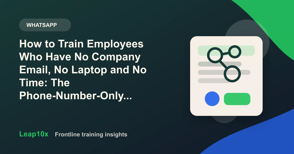 How to Train Employees Who Have No Company Email, No Laptop and No Time: The Phone-Number-Only Playbook