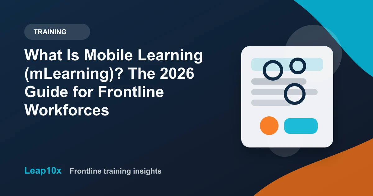 What Is Mobile Learning (mLearning)? The 2026 Guide for Frontline Workforces