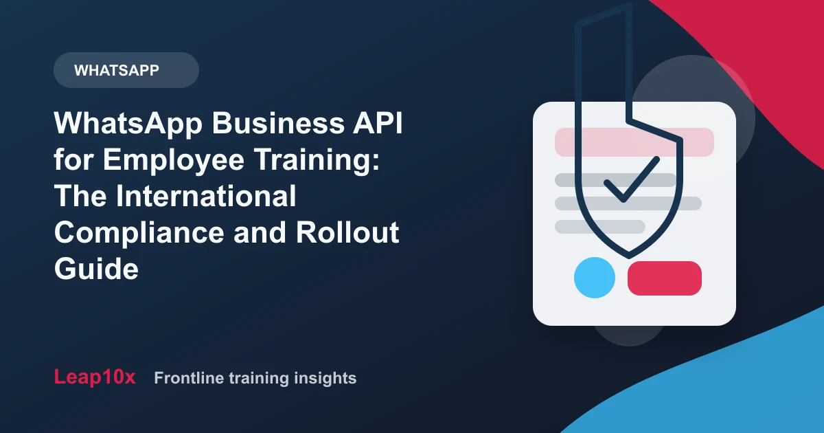 WhatsApp Business API for Employee Training: The International Compliance and Rollout Guide